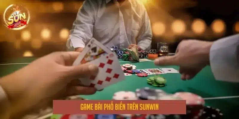 Game bài phổ biến trên Sunwin