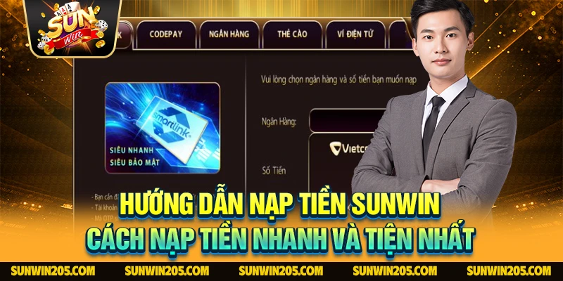 Hướng Dẫn Nạp Tiền Sunwin - Cách Nạp Tiền Nhanh và Tiện Nhất