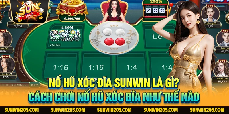 Nổ Hũ Xóc Đĩa Sunwin Là Gì? Cách Chơi Nổ Hũ Xóc Đĩa Như Thế Nào