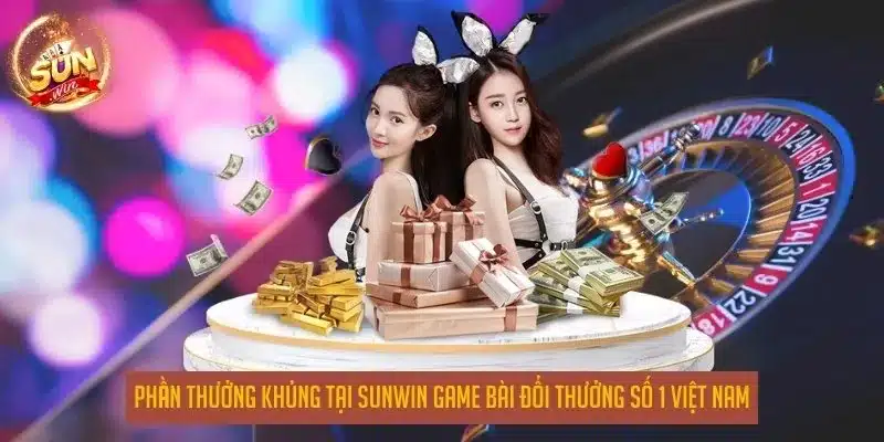 Phần thưởng khủng tại sunwin game bài đổi thưởng số 1 việt nam