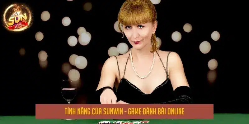 Tính năng của Sunwin - game đánh bài online